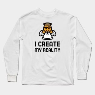 I Create My Reality Long Sleeve T-Shirt